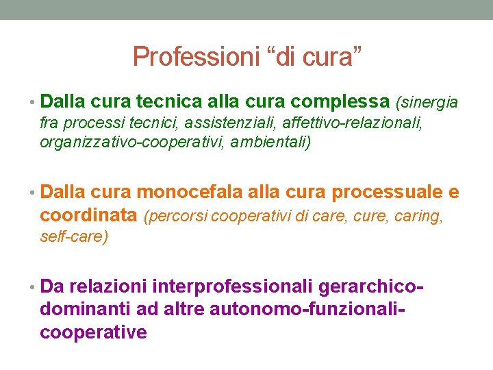 Professioni “di cura” • Dalla cura tecnica alla cura complessa (sinergia fra processi tecnici,