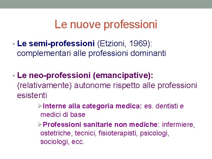 Le nuove professioni • Le semi-professioni (Etzioni, 1969): complementari alle professioni dominanti • Le