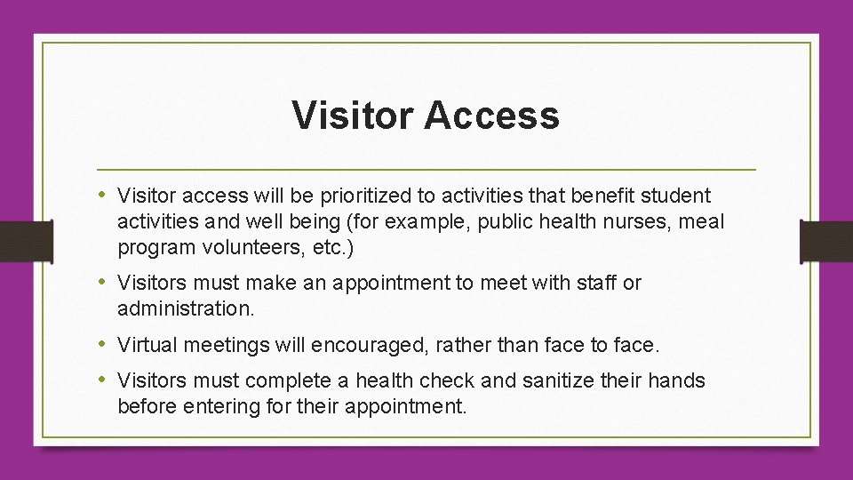 Visitor Access • Visitor access will be prioritized to activities that benefit student activities