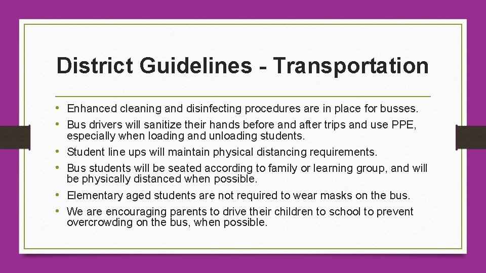 District Guidelines - Transportation • Enhanced cleaning and disinfecting procedures are in place for