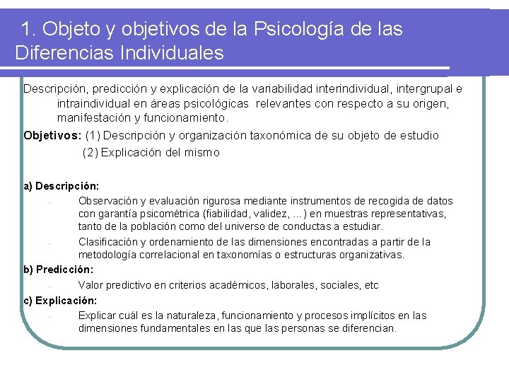 1. Objeto y objetivos de la Psicología de las Diferencias Individuales Descripción, predicción y