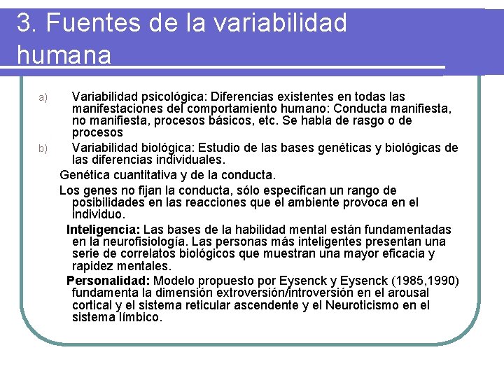 3. Fuentes de la variabilidad humana Variabilidad psicológica: Diferencias existentes en todas las manifestaciones