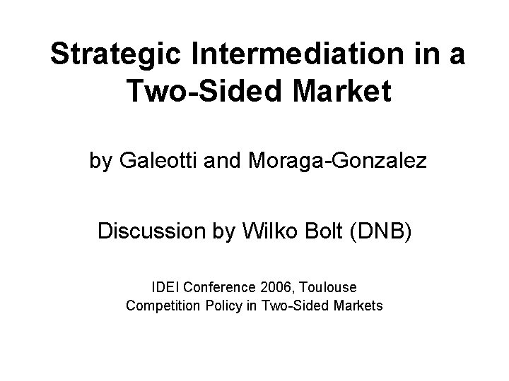 Strategic Intermediation in a Two-Sided Market by Galeotti and Moraga-Gonzalez Discussion by Wilko Bolt