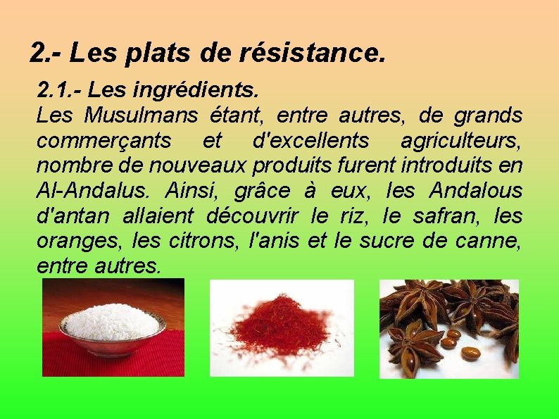 2. - Les plats de résistance. 2. 1. - Les ingrédients. Les Musulmans étant,