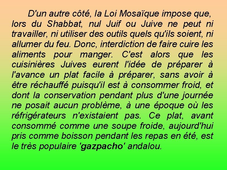 D'un autre côté, la Loi Mosaïque impose que, lors du Shabbat, nul Juif ou