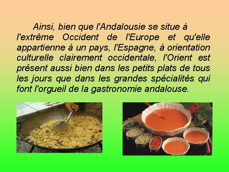 Ainsi, bien que l'Andalousie se situe à l'extrême Occident de l'Europe et qu'elle appartienne