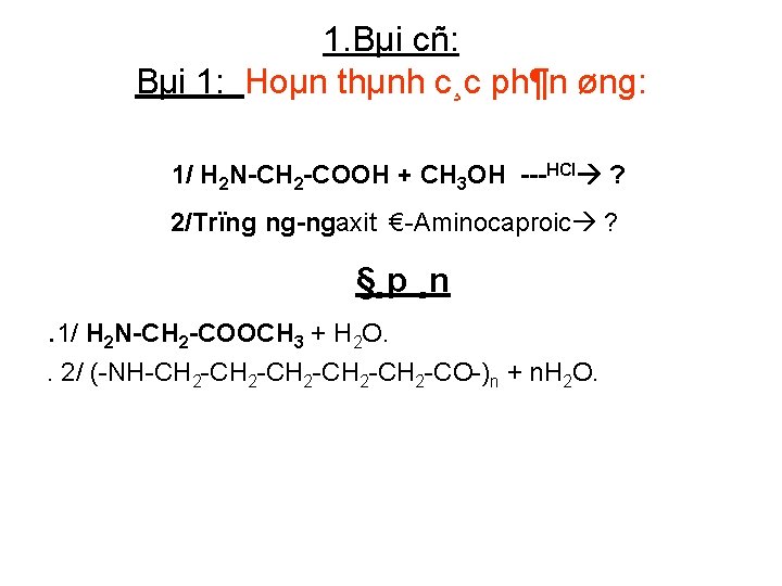 1. Bµi cñ: Bµi 1: Hoµn thµnh c¸c ph¶n øng: 1/ H 2 N