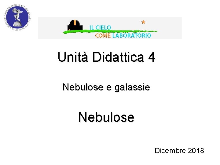 Unità Didattica 4 Nebulose e galassie Nebulose Dicembre 2018 