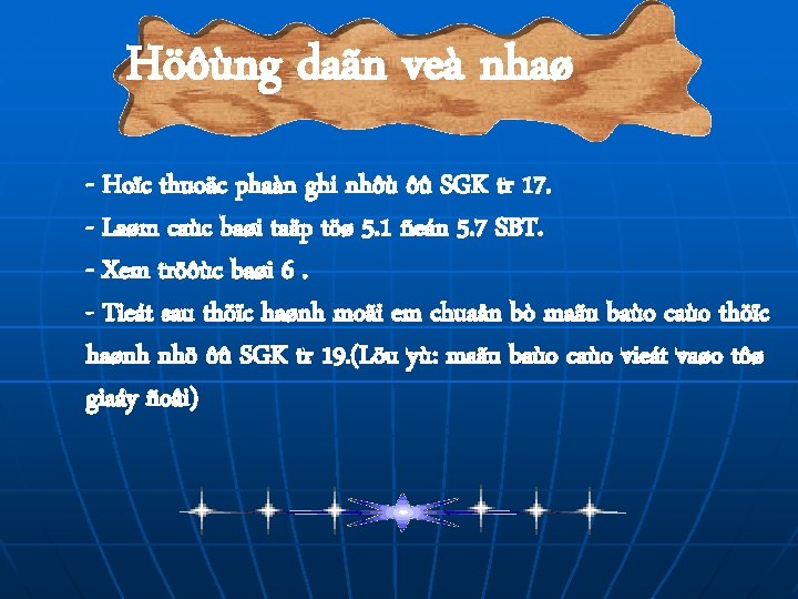 Höôùng daãn veà nhaø - Hoïc thuoäc phaàn ghi nhôù ôû SGK tr 17.