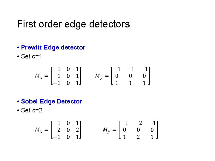 First order edge detectors • Prewitt Edge detector • Set c=1 • Sobel Edge