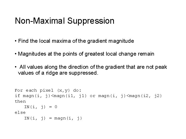 Non-Maximal Suppression • Find the local maxima of the gradient magnitude • Magnitudes at