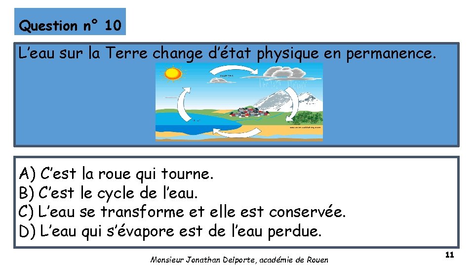 Question n° 10 L’eau sur la Terre change d’état physique en permanence. A) C’est