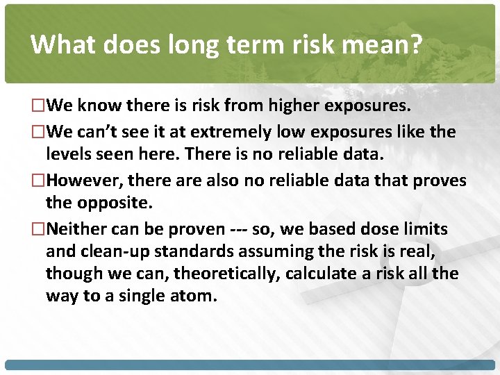 What does long term risk mean? �We know there is risk from higher exposures.