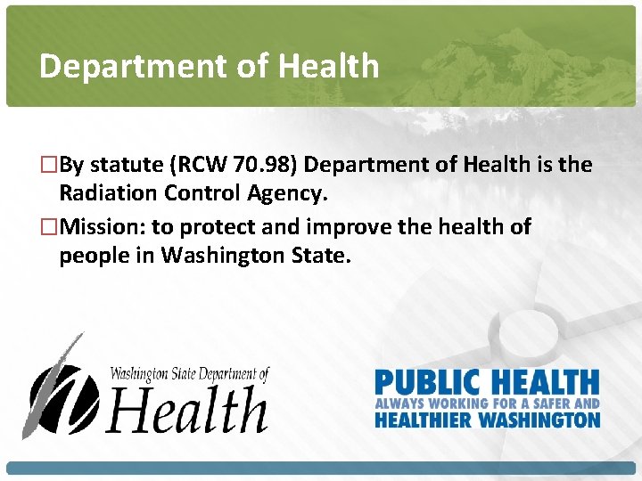 Department of Health �By statute (RCW 70. 98) Department of Health is the Radiation