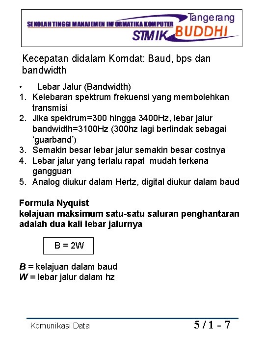 Kecepatan didalam Komdat: Baud, bps dan bandwidth • Lebar Jalur (Bandwidth) 1. Kelebaran spektrum