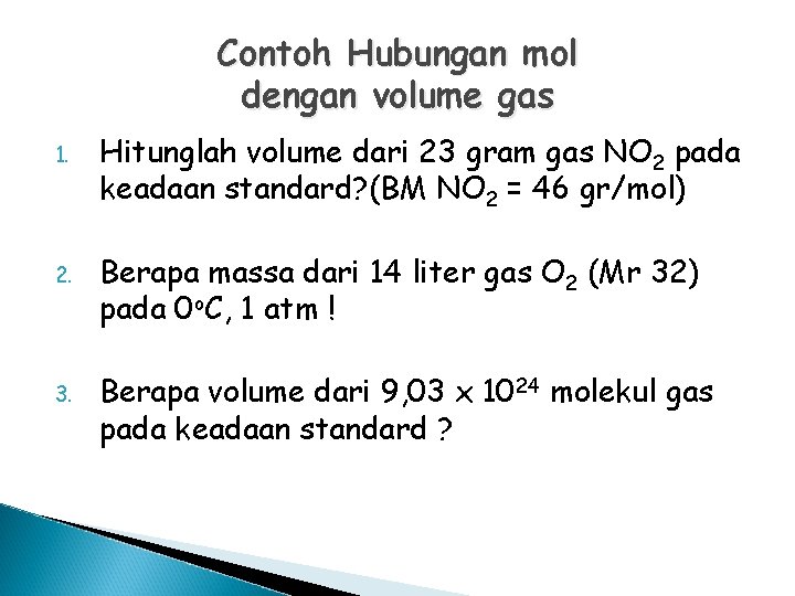 Contoh Hubungan mol dengan volume gas 1. Hitunglah volume dari 23 gram gas NO