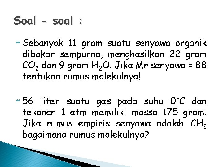 Soal - soal : Sebanyak 11 gram suatu senyawa organik dibakar sempurna, menghasilkan 22