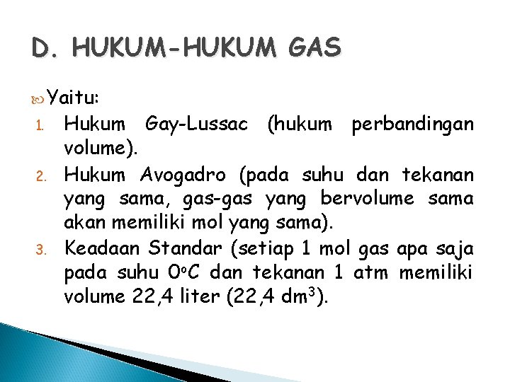 D. HUKUM-HUKUM GAS Yaitu: 1. 2. 3. Hukum Gay-Lussac (hukum perbandingan volume). Hukum Avogadro