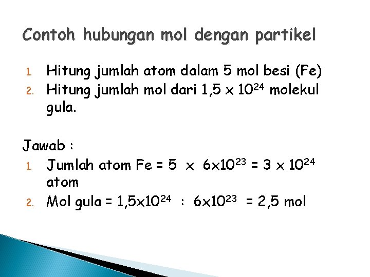 Contoh hubungan mol dengan partikel 1. 2. Hitung jumlah atom dalam 5 mol besi