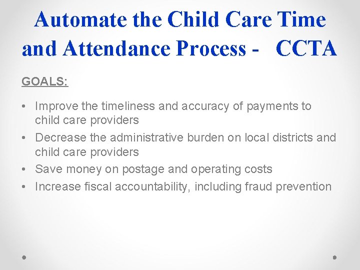 Automate the Child Care Time and Attendance Process - CCTA GOALS: • Improve the