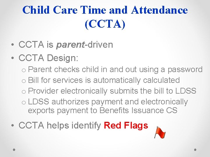 Child Care Time and Attendance (CCTA) • CCTA is parent-driven parent • CCTA Design: