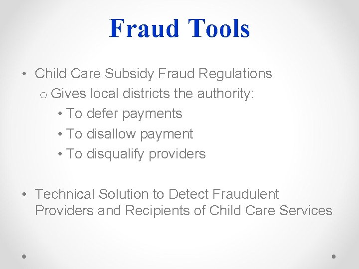 Fraud Tools • Child Care Subsidy Fraud Regulations o Gives local districts the authority: