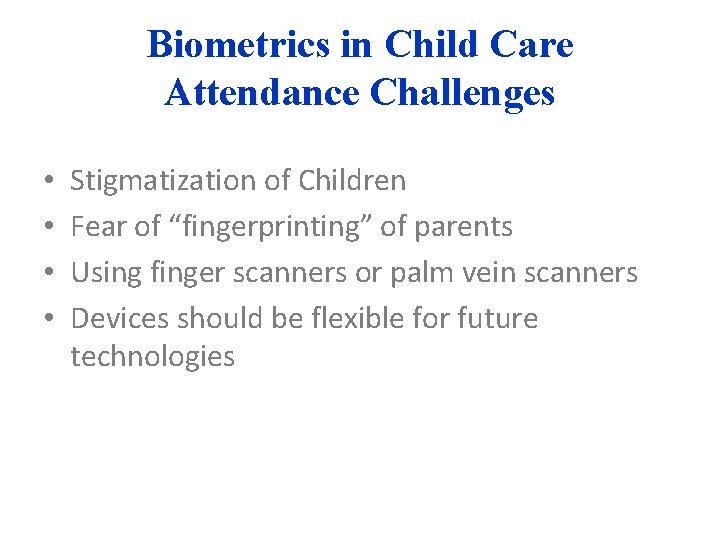 Biometrics in Child Care Attendance Challenges • • Stigmatization of Children Fear of “fingerprinting”