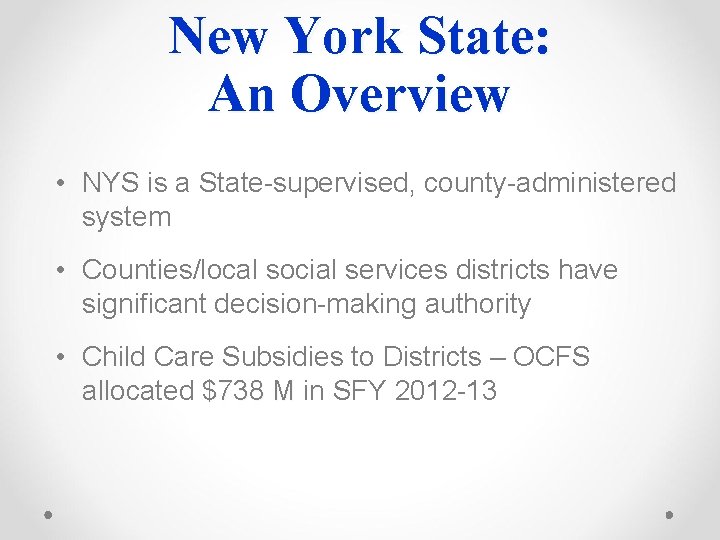 New York State: An Overview • NYS is a State-supervised, county-administered system • Counties/local