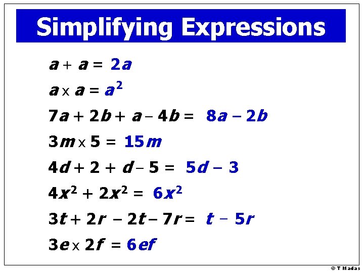 Simplifying Expressions a + a = 2 a a x a =a 2 7