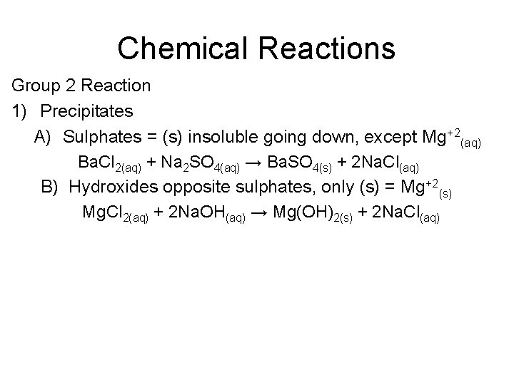 Chemical Reactions Group 2 Reaction 1) Precipitates A) Sulphates = (s) insoluble going down, Chemical Reactions Group 2 Reaction 1) Precipitates A) Sulphates = (s) insoluble going down,