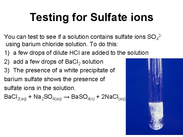 Testing for Sulfate ions You can test to see if a solution contains sulfate Testing for Sulfate ions You can test to see if a solution contains sulfate
