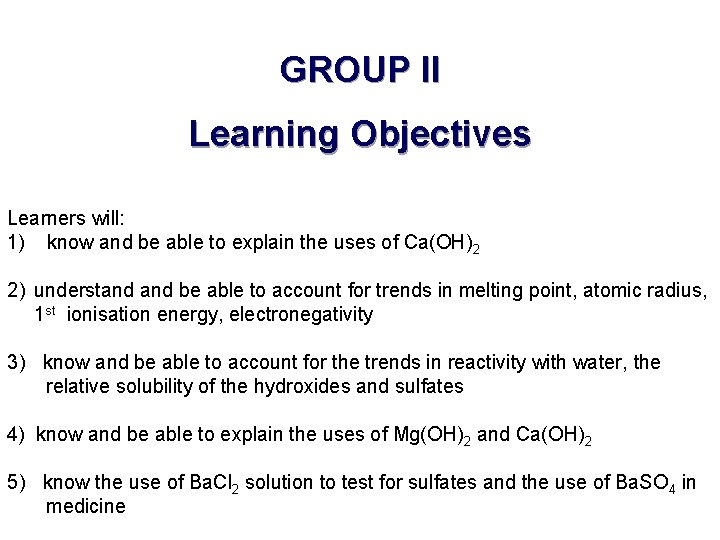 GROUP II Learning Objectives Learners will: 1) know and be able to explain the GROUP II Learning Objectives Learners will: 1) know and be able to explain the