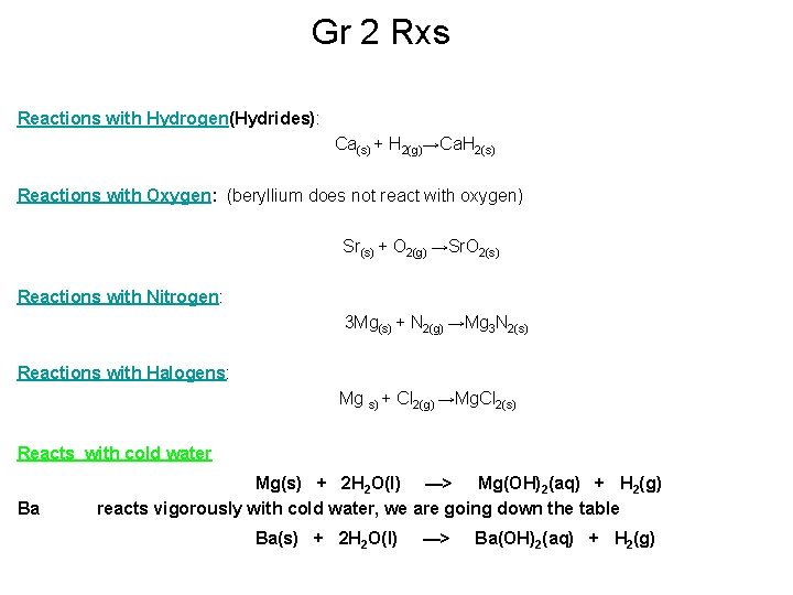 Gr 2 Rxs Reactions with Hydrogen(Hydrides): Ca(s) + H 2(g)→Ca. H 2(s) Reactions with Gr 2 Rxs Reactions with Hydrogen(Hydrides): Ca(s) + H 2(g)→Ca. H 2(s) Reactions with