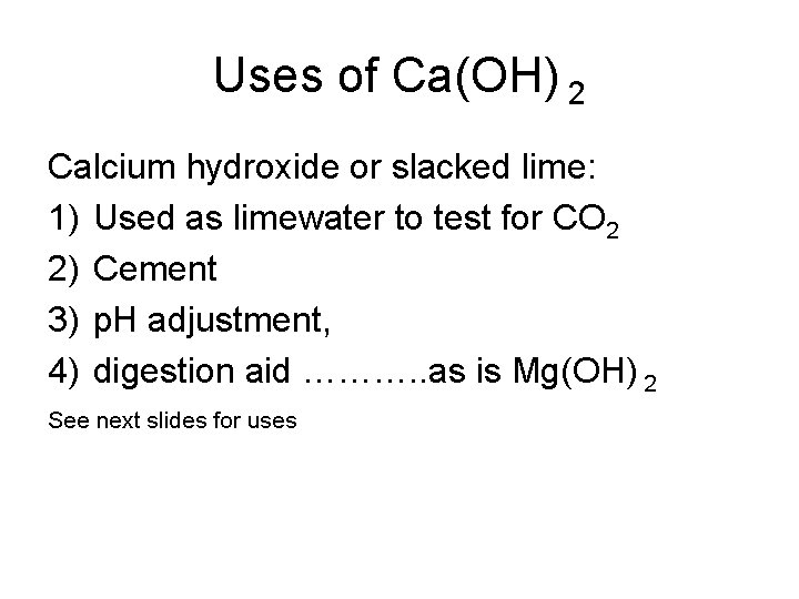 Uses of Ca(OH) 2 Calcium hydroxide or slacked lime: 1) Used as limewater to Uses of Ca(OH) 2 Calcium hydroxide or slacked lime: 1) Used as limewater to