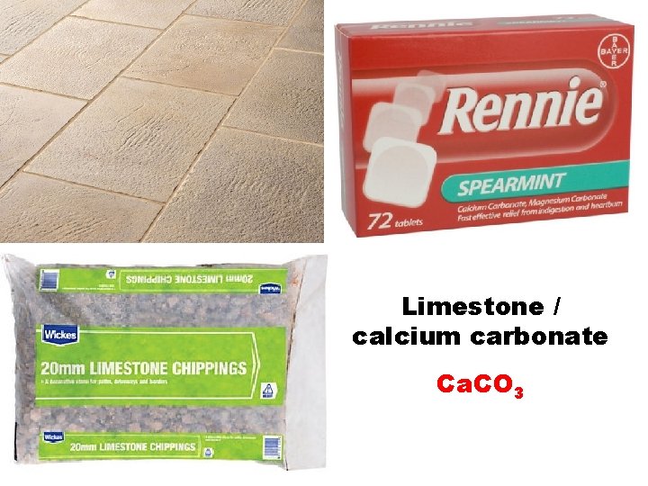 Limestone / calcium carbonate Ca. CO 3 Limestone / calcium carbonate Ca. CO 3