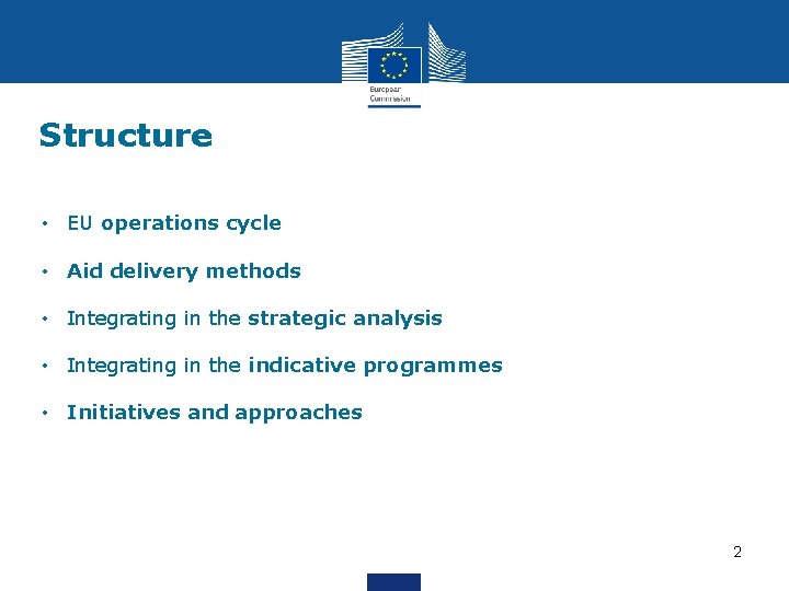 Structure • EU operations cycle • Aid delivery methods • Integrating in the strategic