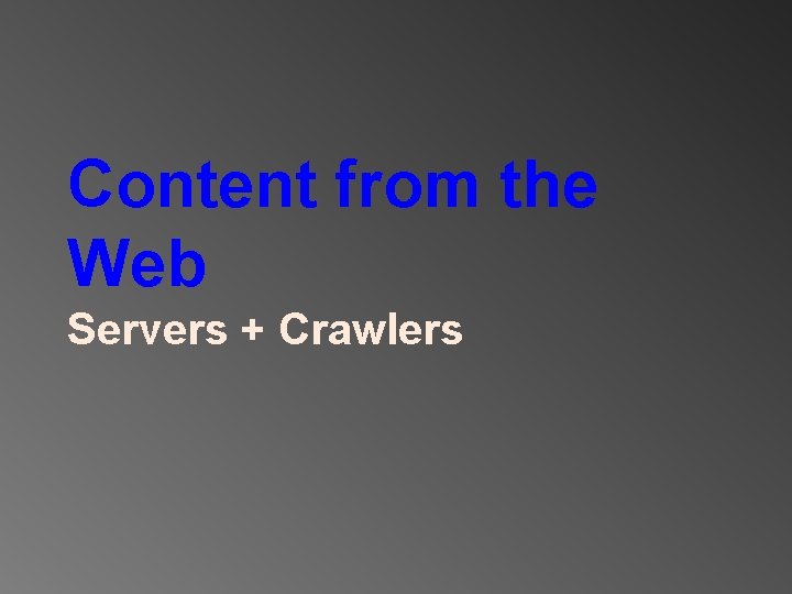 Content from the Web Servers + Crawlers 