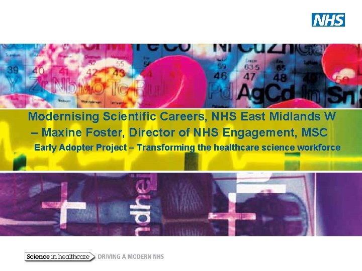 Modernising Scientific Careers, NHS East Midlands W – Maxine Foster, Director of NHS Engagement,