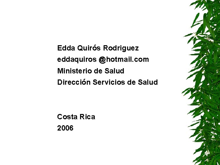 Edda Quirós Rodriguez eddaquiros @hotmail. com Ministerio de Salud Dirección Servicios de Salud Costa