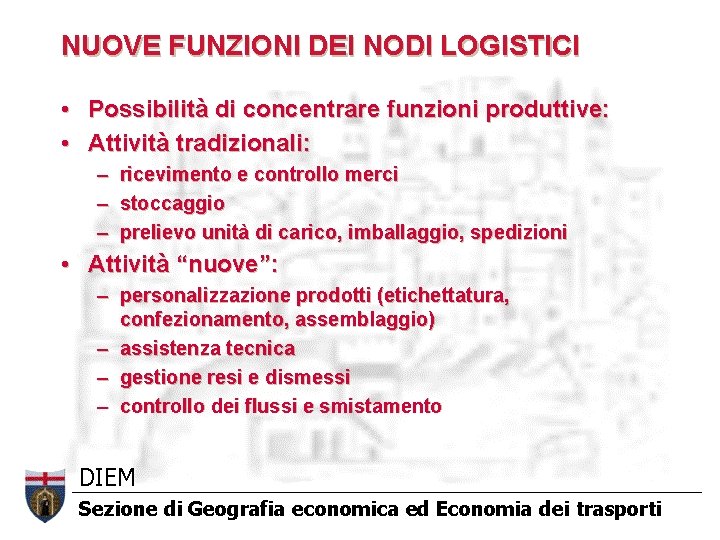 NUOVE FUNZIONI DEI NODI LOGISTICI • Possibilità di concentrare funzioni produttive: • Attività tradizionali: