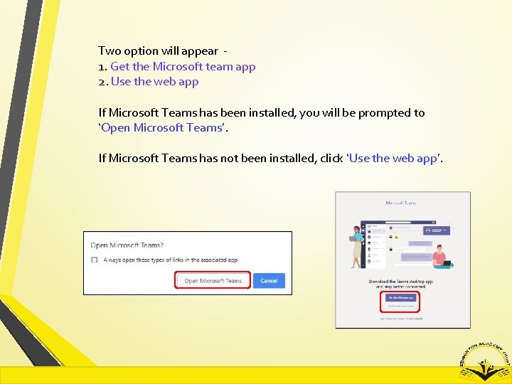 Two option will appear 1. Get the Microsoft team app 2. Use the web