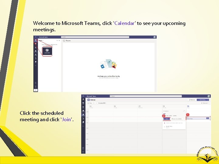 Welcome to Microsoft Teams, click ‘Calendar’ to see your upcoming meetings. Click the scheduled