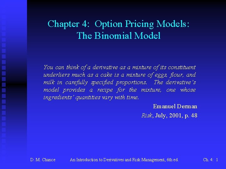 Chapter 4: Option Pricing Models: The Binomial Model You can think of a derivative