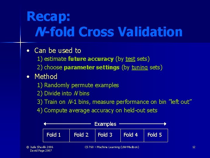 Recap: N -fold Cross Validation • Can be used to 1) estimate future accuracy Recap: N -fold Cross Validation • Can be used to 1) estimate future accuracy