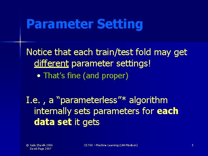 Parameter Setting Notice that each train/test fold may get different parameter settings! • That’s Parameter Setting Notice that each train/test fold may get different parameter settings! • That’s