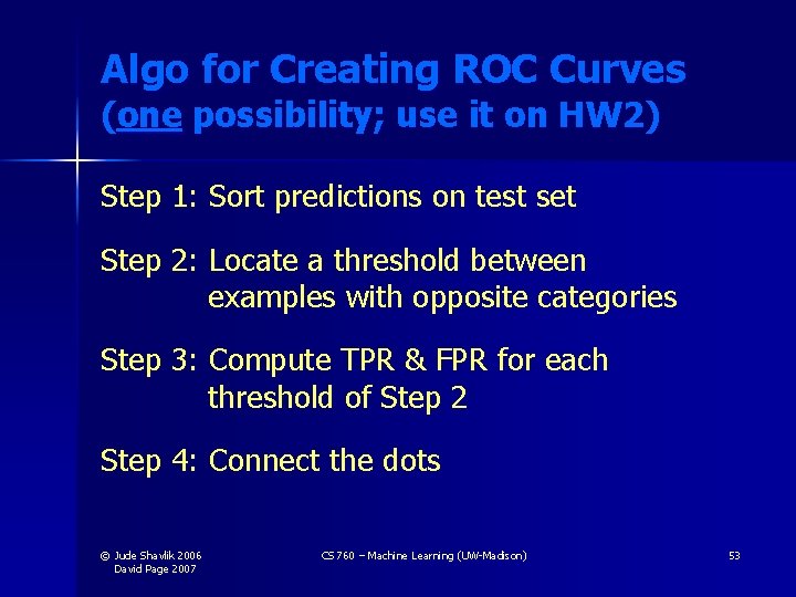 Algo for Creating ROC Curves (one possibility; use it on HW 2) Step 1: Algo for Creating ROC Curves (one possibility; use it on HW 2) Step 1: