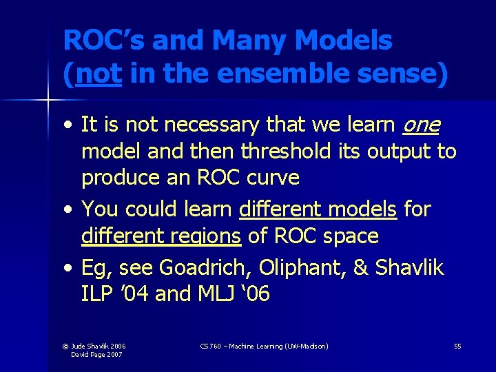 ROC’s and Many Models (not in the ensemble sense) • It is not necessary ROC’s and Many Models (not in the ensemble sense) • It is not necessary