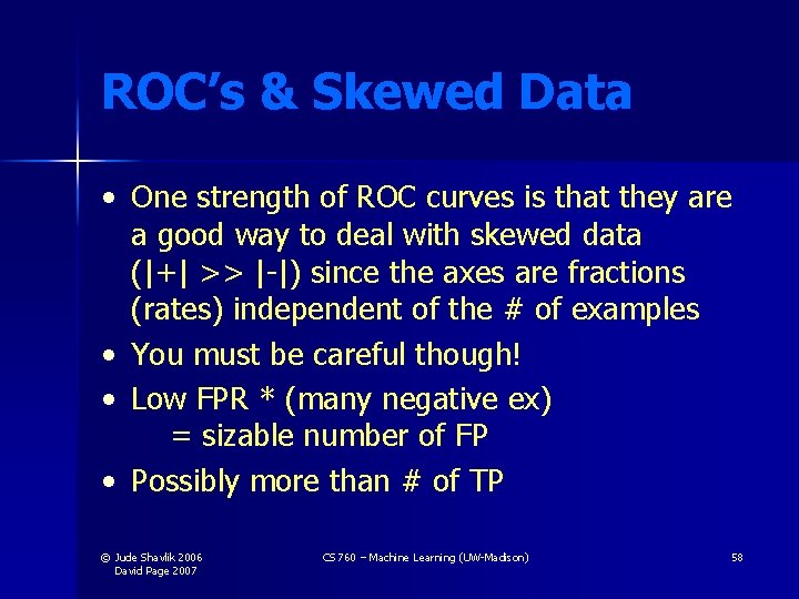 ROC’s & Skewed Data • One strength of ROC curves is that they are ROC’s & Skewed Data • One strength of ROC curves is that they are