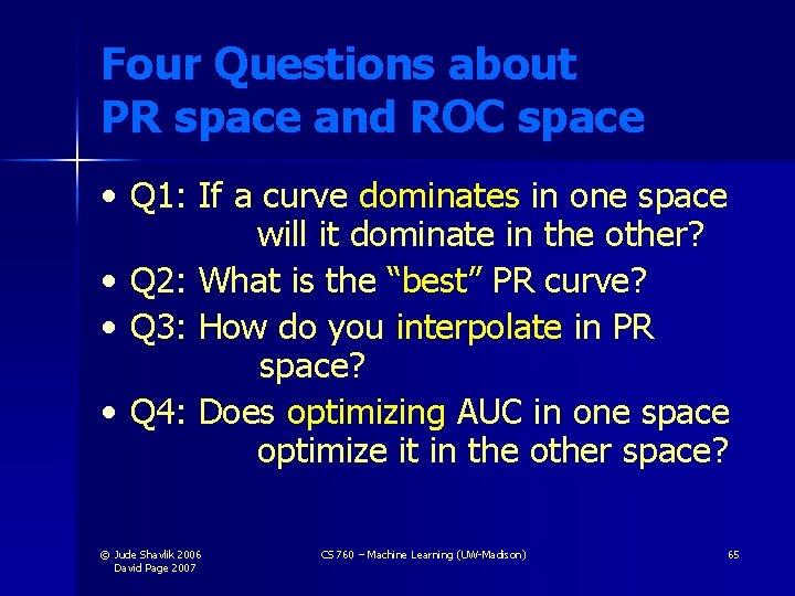 Four Questions about PR space and ROC space • Q 1: If a curve Four Questions about PR space and ROC space • Q 1: If a curve