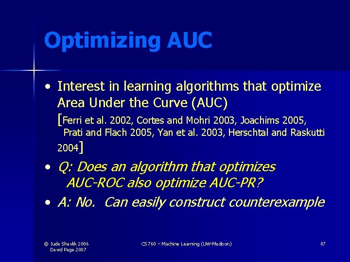 Optimizing AUC • Interest in learning algorithms that optimize Area Under the Curve (AUC) Optimizing AUC • Interest in learning algorithms that optimize Area Under the Curve (AUC)